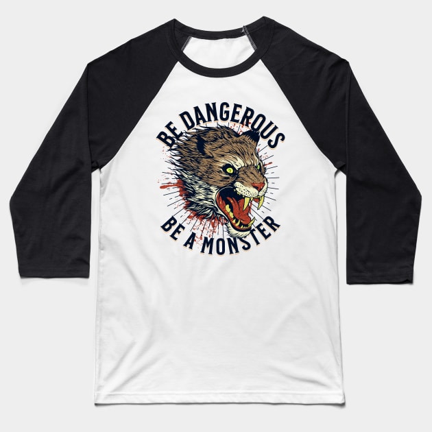 Be Dangerous Be a Monster Baseball T-Shirt by RuthlessMasculinity